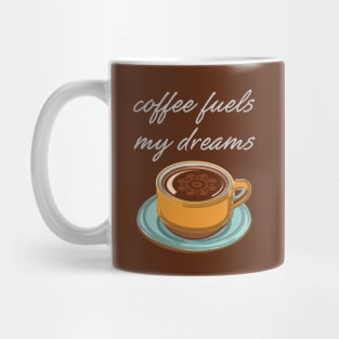 Coffee Fuels My Dreams Mug